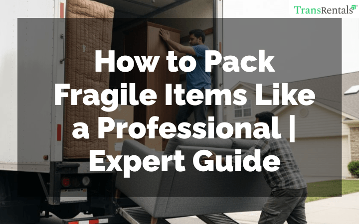 How to Pack Fragile Items Like a Professional | Expert Guide