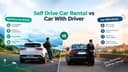 Self-Drive Car Rental vs. Car With Driver: What Should You Choose?