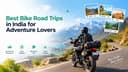 Best Bike Road Trips in India for Adventure Lovers