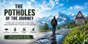 The Potholes of the Journey