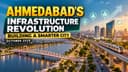 Ahmedabad’s Infrastructure Revolution: Building a smarter city, October 2026