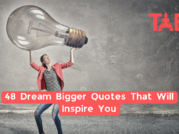 48 Dream Bigger Quotes That Will Inspire You