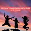 45 Funny Friendship Quotes To Share With Friends