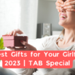 70 Best Gifts For Your Girlfriend 2023 | Tab Special