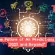 &Quot;The Future Of Ai: Predictions For 2023 And Beyond&Quot;