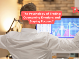 The Psychology Of Trading: Overcoming Emotions And Staying Focused