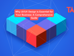 Why Ui/Ux Design Is Essential For Your Business: A Comprehensive Guide