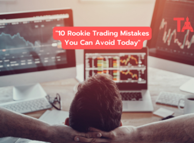 10 Rookie Trading Mistakes You Can Avoid Today