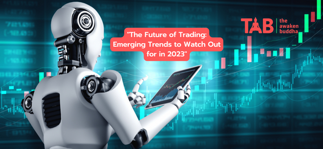 The Future Of Trading: Emerging Trends To Watch Out For In 2023