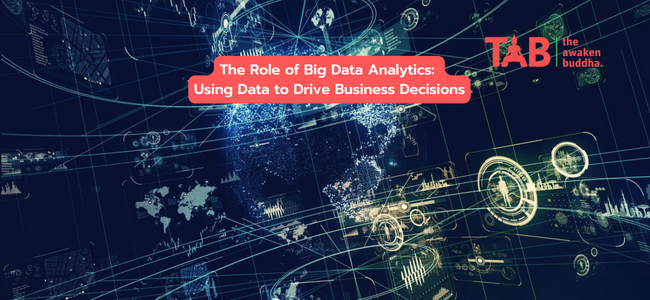 The Role Of Big Data Analytics: Using Data To Drive Business Decisions
