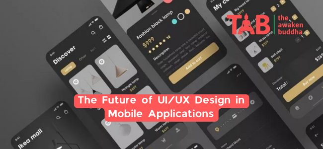 The Future Of Ui/Ux Design In Mobile Applications