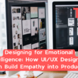 Designing For Emotional Intelligence: How Ui/Ux Designers Can Build Empathy Into Products