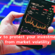 How To Protect Your Investments From Market Volatility