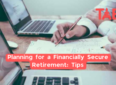 Planning For A Financially Secure Retirement: Tips