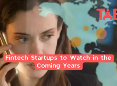 Fintech Startups To Watch In The Coming Years