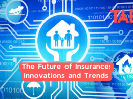 The Future Of Insurance: Innovations And Trends