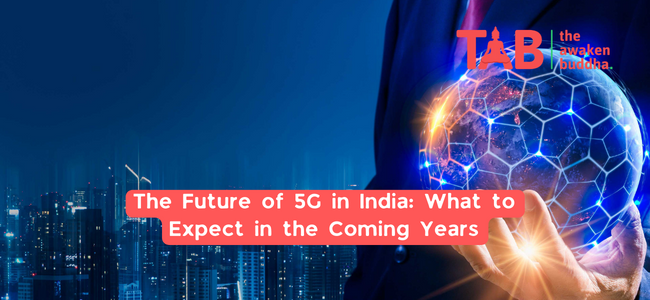 The Future Of 5G In India: What To Expect In The Coming Years