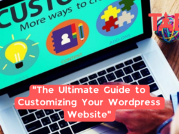 The Ultimate Guide To Customizing Your Wordpress Website