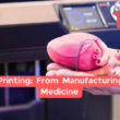 3D Printing: From Manufacturing To Medicine