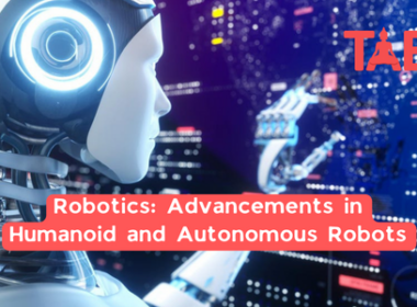 Robotics: Advancements In Humanoid And Autonomous Robots