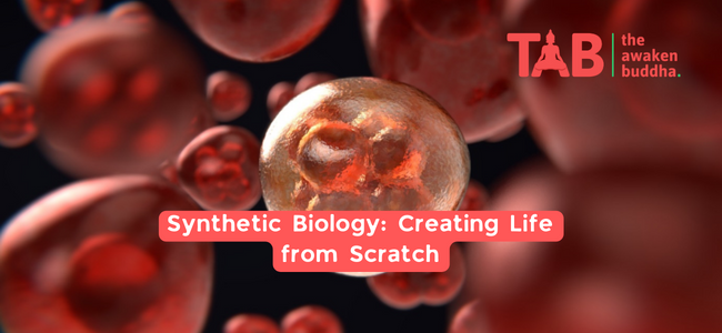 Synthetic Biology: Creating Life From Scratch